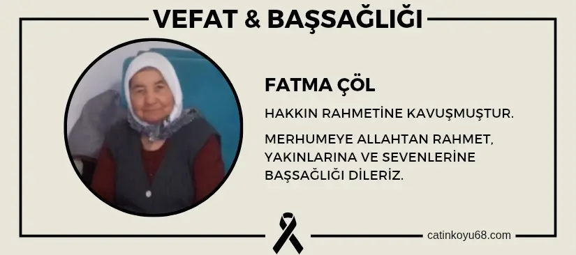 Fatma Çöl hakkın rahmetine kavuşmuştur