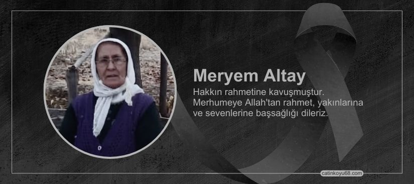Meryem Altay hakkın rahmetine kavuşmuştur 