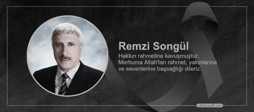 Remzi Songül hakkın rahmetine kavuşmuştur