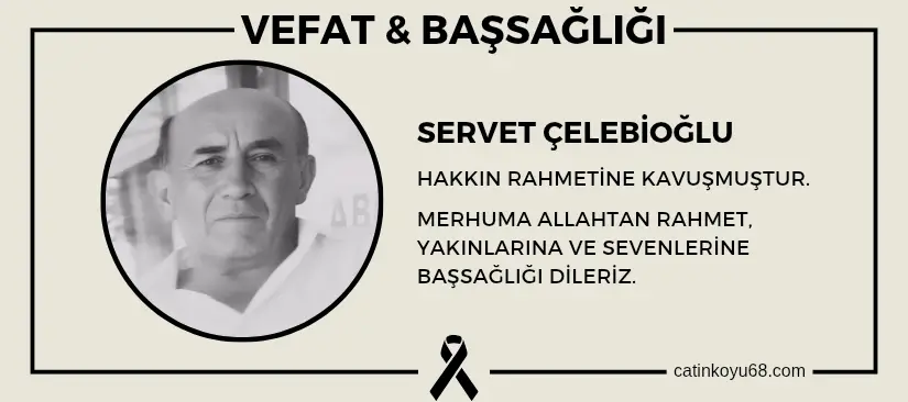 Servet Çelebioğlu hakkın rahmetine kavuşmuştur