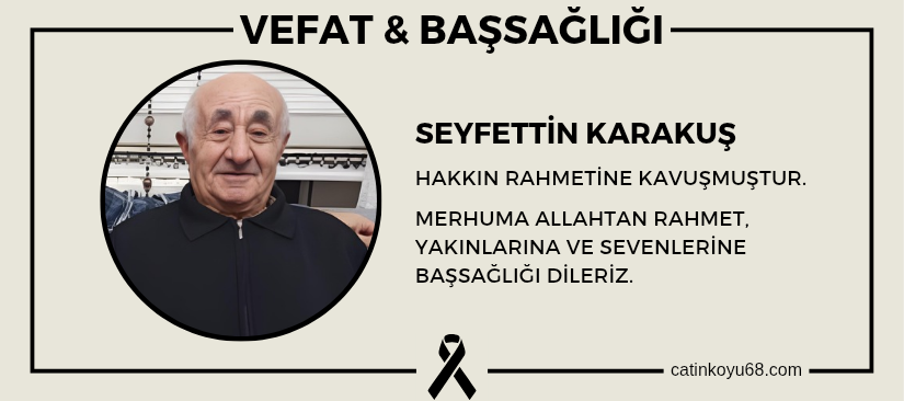 Seyfettin Karakuş hakkın rahmetine kavuşmuştur
