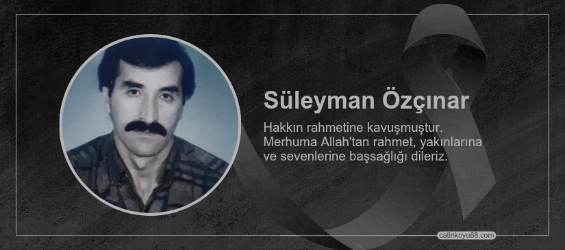 Süleyman Özçınar hakkın rahmetine kavuşmuştur