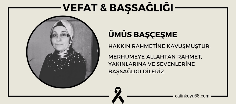Ümüs Başçeşme hakkın rahmetine kavuşmuştur